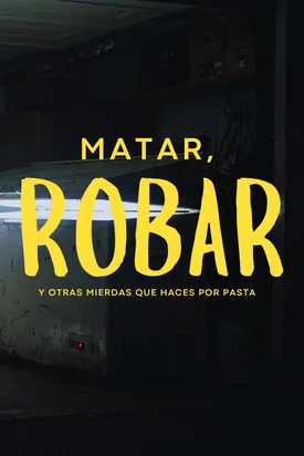 Matar, robar y otras mierdas que haces por pasta